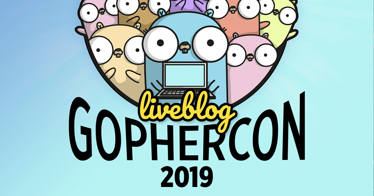 GopherCon liveblog San Diago 2019